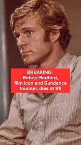 Actor, director, and Sundance founder Robert Redford has died at his Utah  home at age 89, according to his publicist. Redford was an Oscar-winning  filmmaker, iconic leading man, and lifelong advocate ...