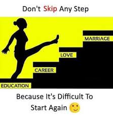 Don T Skip Any Step Education Career Love And Marriage Becouse It S Difficult To Start Ag Good Thoughts Quotes Motivational Picture Quotes Real Life Quotes