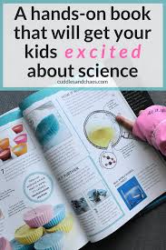 A Hands On Book That Will Get Your Kids Excited About Science Cuddles Chaos Science For Kids Fun Activities For Kids Science Books