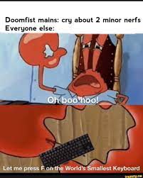 Doomfist Mains Cry About 2 Minor Nerfs Everyone Else F Let Me Press F On The World S Smallest Keyboard Funny Memes Awkward Moments Inappropriate Memes