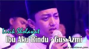 Ibu adalah merupakan kunci sukses keberkahan dalam kehidupan kita. Sholawat Ibu Aku Rindu Lirik Voc Gus Azmi Youtube