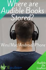Where Are Audible Books Stored On Pc Mac Android Kindle In 2020 Audible Books Bookstore Books