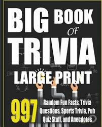 Do you remember everything that went down? Big Book Of Trivia Large Print Edition 997 Random Fun Facts Trivia Questions Sports Trivia Pub Quiz Stuff And Anecdotes To Amaze Your Family And Friends By Adicus Abbott Paperback Softback