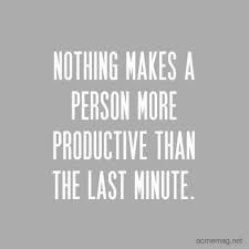 Nothing Makes A Person More Productive Than The Last Minute Words Relatable Quotes Inspirational Words