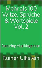 Mehr Als 100 Witze Spruche Wortspiele Vol 2 Featuring Musiklegenden German Edition Ebook Ulkstein Rainer Amazon In Kindle Store