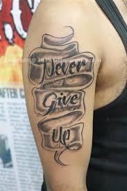 Those words work in so many different situations, which is why it is one of very few tattoo designs that just about anyone can get. Never Give Up Quotes Tattoos Quotesgram