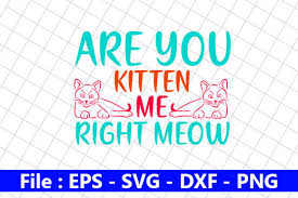 Please refer to our copyright and license page for more information. Cat Design Are You Kitten Me Right Graphic By Creative Store Creative Fabrica