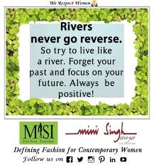 You see your past sins and you realize that you need to change. Always Keep Moving Forward Like A River Leave Your Past Behind And Focus On The Future Stay Positive Stay Hap Always Be Positive Positivity Motivation