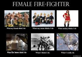 What I Think I Do Meme Artist Female Firefighter Firefighter Humor Firefighter Memes Firefighter