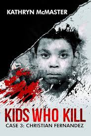 Kids who Kill: Cristian Fernandez: True Crime Press Series 1, Book 3 :  McMaster, Kathryn: Amazon.de: Books