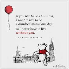 The Minds Journal On Twitter If You Live To Be A Hundred I Want To Live To Be A Hundred Minus One Day So I Never Have To Live Without You