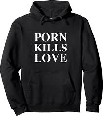 Amazon.com: Porn Kills Love - Contra Porno and Pro Love T-Shirt Pullover  Hoodie : Clothing, Shoes & Jewelry