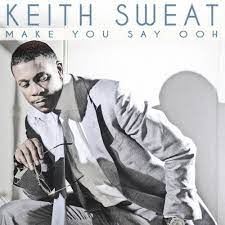 New Music Keith Sweat Make You Say Ooh New Single Thisisrnb Com New R B Music Artists Playlists Lyrics Keith Sweat Sweat Keith