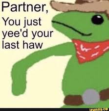 Pannen You Just Yee D Your Last Haw