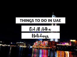 Things To Do In Uae During Eid Al Adha Holidays Eidaladha Things To Do Eid Al Adha Stuff To Do