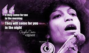 Common On Twitter If They Come For Me In The Morning They Will Come For You In The Night Angela Davis Https T Co Gfr7or5mzy Twitter