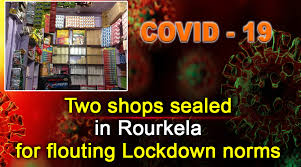 Two Shops Sealed In Odisha Rourkela For Flouting Covid 19 Lockdown Norms Kalingatv