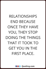 Relationships Quotes Relationships End Because Once They Have You They Stop Doing The Th Relationship Quotes Relationship Picture Quotes Fight For Love Quotes