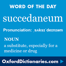 Succedaneum Definition Of Succedaneum In English From The Oxford Dictionary Uncommon Words Words Word Definitions