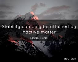 Powerful collection of profoundly inspirational stability quotes will fire up your brain and encourage you to look at life differently while making you laugh. 30 Stability Quotes Quoteish
