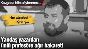 Yandaş yazardan ünlü profesöre ağır hakaret! Kavgada bile söylenmez... Her  cümlesi iğrenç...