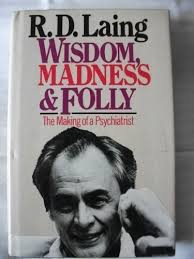 Wisdom, Madness and Folly: The Making of... book by R.D. Laing