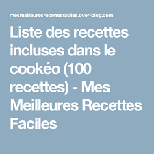 Liste Des Recettes Incluses Dans Le Cookeo 100 Recettes Mes Meilleures Recettes Faciles Recette Meilleur Recette Cookeo Recette