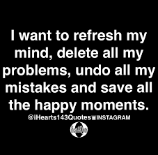 On any app, if you tap on log out, you will be signed out from the account. I Want To Refresh My Mind Delete All My Problems Undo All My Mistakes And Save All The Happy Moments Quotes Ihearts143quotes