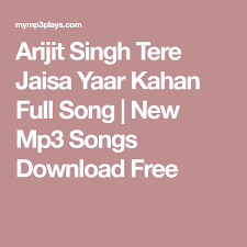 Arijit Singh Tere Jaisa Yaar Kahan Full Song New Mp3 Songs Download Free Mp3 Song Download Mp3 Song Songs