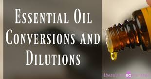 Essential Oil Conversions And Dilutions Theres An Eo For