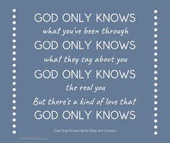 God Only Knows By For King And Country God Only Knows What You Ve Been Through But There S A Kind Of Love King And Country Christian Lyrics Country Song Quotes