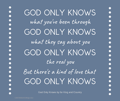 Will he make it out alive? God Only Knows By For King And Country God Only Knows What You Ve Been Through But There S A King And Country For King And Country Christian Song Lyrics Quotes
