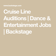 Cruise Line Auditions Dance Entertainment Jobs Backstage Entertainment Jobs Audition Cruise