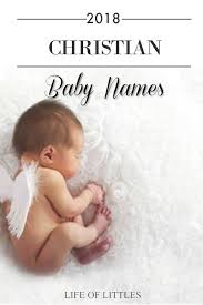 Baby Christian Names Christian Baby Names For Baby Boys And Baby Girls Are Here Enjoy This List O In 2020 Biblical Baby Names Boy Modern Baby Names Baby Names 2018