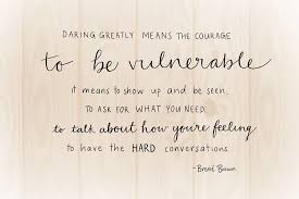 Daring Greatly Means The Courage To Be Vulnerable Brene Brown Quote Vulnerability Quotes Brene Brown Quotes Daring Greatly Quote