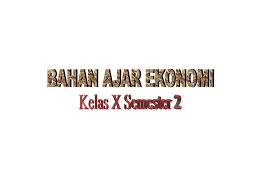 Rangkuman materi bahasa inggris ini bertujuan memudahkan. Bahan Ajar Ekonomi Kelas X Semester Ppt Download