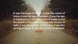 Charles Dickens Quote It Was The Best Of Times It Was The Worst Of Times It Was The Age Of Wisdom It Life Quotes To Live By Funny Quotes About Life