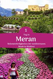 Meran Sehenswurdigkeiten Der Alpin Mediterranen Stadt In Sudtirol In 2020 Meran Sehenswurdigkeiten Sudtirol