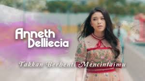 Lirik Lagu Takkan Berhenti Mencintaimu milik Anneth Delliecia - Sonora.id