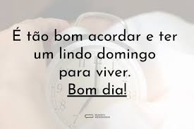 Bom Dia E Feliz Domingo Frases Lindas Que Vao Alegrar Seu Dia Mundo Das Mensagens