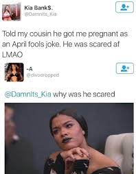 1,078 likes · 74 talking about this. Cal Kia Bank Told My Cousin He Got Me Pregnant As An April Fools Joke He Was Scared Af Lmao Damnits Kia Why Was He Scared