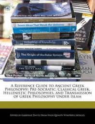 The best book on greek philosophy was written by gwf hegel, namely, history of philosophy (1830), volume one, on the greeks. A Reference Guide To Ancient Greek Philosophy Buy A Reference Guide To Ancient Greek Philosophy By Dantz Gabrielle At Low Price In India Flipkart Com