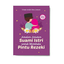 Sifat seperti inilah yang nantinya membuat doa mudah didengar dan mampu melancarkan rezeki suami. Amalan2 Suami Istri Utk Membuka Pintu Rezeki Solusi Buku