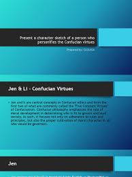 Bevolence and humanity, honesty and uprightedness, knowledge. Present A Character Sketch Of A Person Who