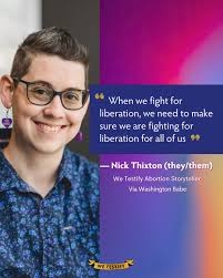 When we fight for liberation, we need to make sure we are fighting for  liberation for all of us" —Nick Thixton (they/them), We Testify abortion  storyteller 🏳️‍🌈 💞 No matter what, we