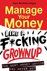 Получил свои деньги твои деньги у. Manage Your Money Like A F Cking Grownup The Best Money Advice You Never Got By Sam Beckbessinger