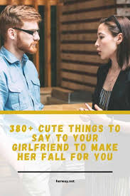 Sometimes all she wants is a sweet text that will make her smile. 380 Cute Things To Say To Your Girlfriend To Make Her Fall For You