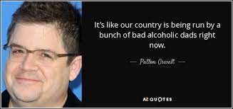 Check spelling or type a new query. Patton Oswalt Quote It S Like Our Country Is Being Run By A Bunch