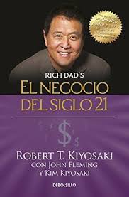 Pdf Download El Negocio Del Siglo 21 The Business Of The 21st Century Rich Dad By Robert T Kiyosaki Fre Rich Dad Poor Dad Rich Dad Robert Kiyosaki Books