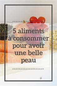 5 Aliments A Consommer Pour Avoir Une Belle Peau Avoir Une Belle Peau Belle Peau Peau